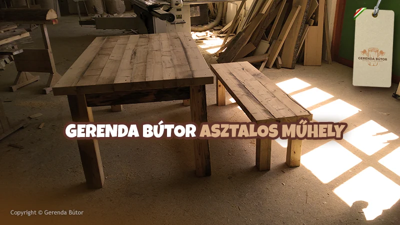 Gerenda bútor gyártás Egyedi gerenda bútor gyártás